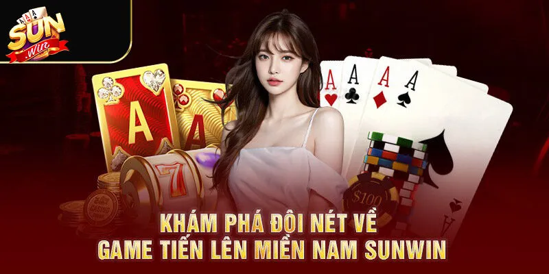 Tiến Lên Miền Nam Sunwin - Game Bài Hot Nhất Cổng Game