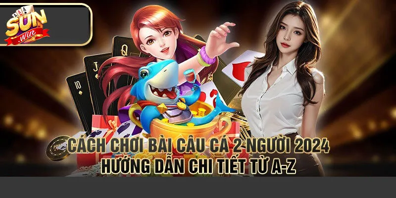 Quy trình diễn của của ván game bài câu cá