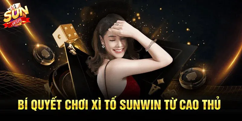 Bí quyết chơi xì tố Sunwin chắc thắng từ cao thủ