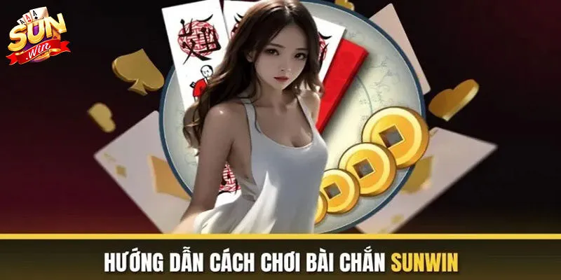 Hướng dẫn quy tắc chơi chắn Sunwin chi tiết cho newbie