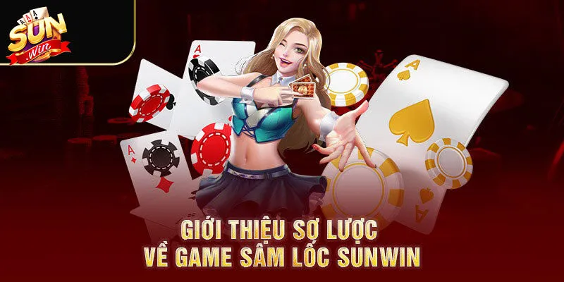 Vắn tắt vài điều về game bài sâm lốc Sunwin
